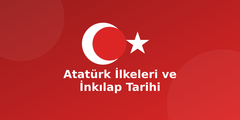 Atatürk İlkeleri ve İnkılap Tarihi